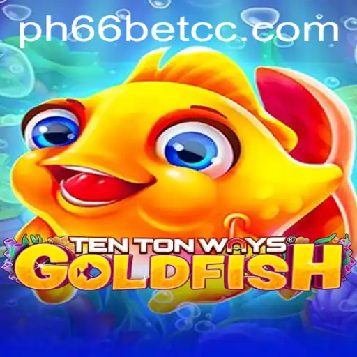 Dive into the Exciting World of TenTonWaysGoldfish with PH66BET